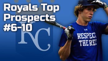 Royals Top 20 Prospects Breakdown, 6-10